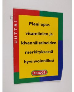 käytetty teos Pieni opas vitamiinien ja kivennäisaineiden merkityksestä hyvinvoinnillesi