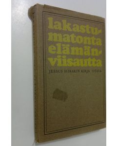 käytetty kirja Lakastumatonta elämänviisautta : Jeesus Siirakin kirja