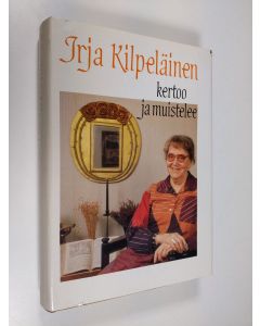 Kirjailijan Irja Kilpeläinen käytetty kirja Irja Kilpeläinen kertoo ja muistelee