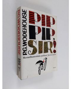 Kirjailijan P. G. Wodehouse käytetty kirja Pip-pip, Sir : Valikoima parhaita Jeeves-juttuja