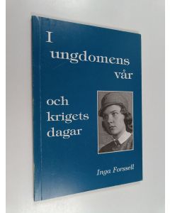 Kirjailijan Inga Forssell käytetty kirja I ungdomens vår och krigets dagar