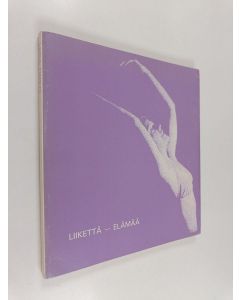 käytetty kirja Liikettä - elämää : Liisa Orkolle 30.7.1982