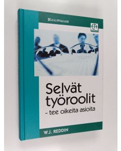 Kirjailijan W. J. Reddin käytetty kirja Selvät työroolit : tee oikeita asioita