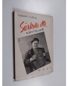 Kirjailijan Ilmari Turja käytetty kirja Särkelä itte : nelinäytöksinen huvinäytelmä