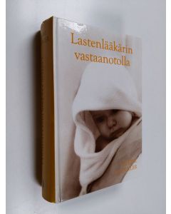 Kirjailijan Wolfgang Goebel & Michaela Glöckler käytetty kirja Lastenlääkärin vastaanotolla : lääketieteellinen ja pedagoginen neuvonantaja : sairaudet : terveen kehityksen perusedellytykset : hoitava kasvatus