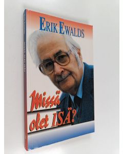 Kirjailijan Erik Ewalds käytetty kirja Missä olet, Isä?