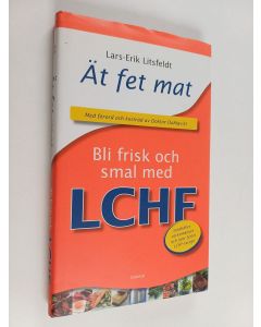 Kirjailijan Lars-Erik Litsfeldt käytetty kirja Ät fet mat! : bli frisk och smal med LCHF