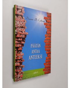 Kirjailijan Dianne B. Collard käytetty kirja Päätän antaa anteeksi : matka tiiviisti Jumalan kanssa