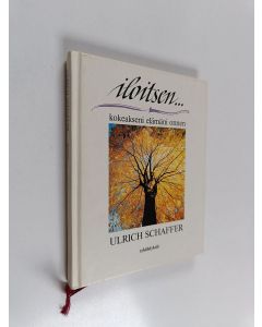 Kirjailijan Ulrich Schaffer käytetty kirja Iloitsen kokeakseni elämäni onnen