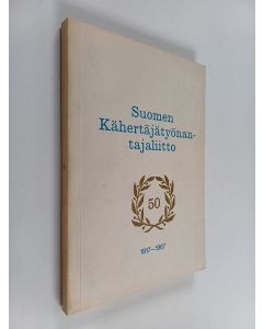 Kirjailijan Aarne Vansén käytetty kirja Suomen kähertäjätyönantajaliitto 50 vuotias 1917-1967