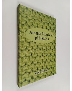 Kirjailijan Amalia Piiroinen käytetty kirja Amalia Piiroisen päiväkirja : arkissii turinoita joivvarresta