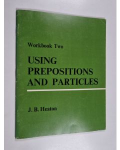 Kirjailijan John Brian Heaton käytetty teos Using Prepositions and Particles : Workbook two