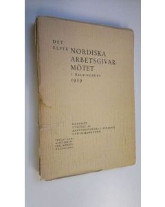 käytetty kirja Det elfte nordiska arbetsgivarmötet i Helsingfors 1929 : referat, tryckt som manuskript för mötes deltagare (lukematon)