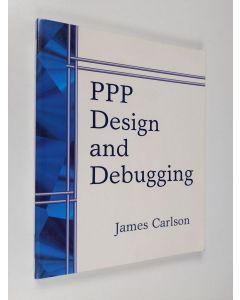 Kirjailijan James Carlson käytetty kirja PPP design and debugging - Point-to-point protocol design and debugging