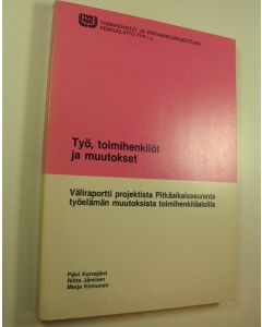 Kirjailijan Päivi ym. Korvajärvi käytetty kirja Työ, toimihenkilöt ja muutokset : väliraportti projektista Pitkäaikaisseuranta työelämän muutoksista toimihenkilöaloilla
