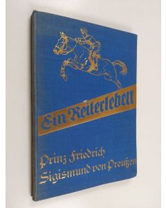 Kirjailijan Franz von Hertzberg-Schöneiche käytetty kirja Ein Reiterleben : Prinz Friedrich Sigismund von Preussen