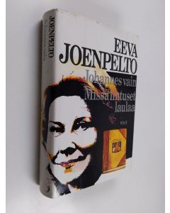 Kirjailijan Eeva Joenpelto käytetty kirja Johannes vain ; Missä lintuset laulaa