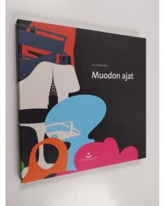 Kirjailijan Ulla Seppälä-Kavén käytetty kirja Muodon ajat : katsaus muotoiluun 1800-luvun lopulta nykypäivään