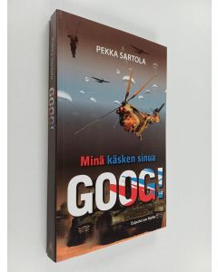 Kirjailijan Pekka Sartola käytetty kirja Minä käsken sinua Goog! : Hesekiel 38-39 läpivalaisussa