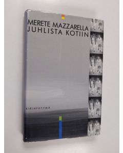 Kirjailijan Merete Mazzarella käytetty kirja Juhlista kotiin