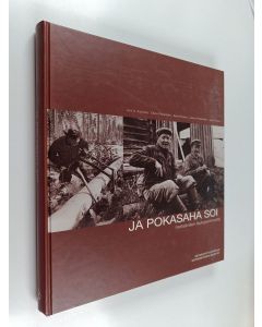 Kirjailijan Arvi A. Koivisto & Vesa Anttila ym. käytetty kirja Ja pokasaha soi : metsäväen lauluperinnettä