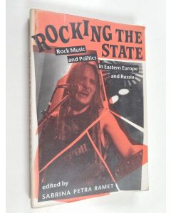 Kirjailijan Sabrina Petra Ramet käytetty kirja Rocking the state : rock music and politics in Eastern Europe and Russia