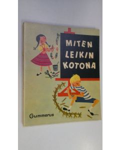 Kirjailijan Nina Morel käytetty kirja Miten leikin kotona : askartelutehtäviä ja leikkejä 7-12 vuotiaille lapsille 5