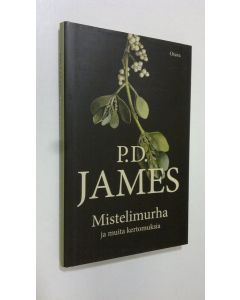 Kirjailijan P. D. James uusi kirja Mistelimurha ja muita kertomuksia (UUDENVEROINEN)