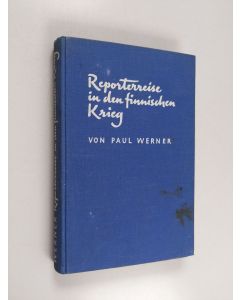 Kirjailijan Paul Werner käytetty kirja Reporterreise in den finnischen Krieg