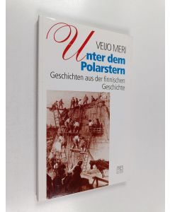 Kirjailijan Veijo Meri käytetty kirja Unter dem Polarstern : Geschichten aus der finnischen Geschichte