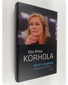Kirjailijan Eija-Riitta Korhola käytetty kirja Ilkeitä ongelmia : Tarinoita politiikasta