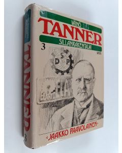 Kirjailijan Jaakko Paavolainen käytetty kirja Väinö Tanner - sillanrakentaja 3 : elämäkerta vuosilta 1924-1936