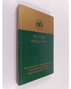 käytetty kirja Se toimii : miten ja miksi : nimettömät narkomaanien kaksitoista askelta ja kaksitoista perinnettä