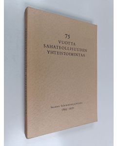 Kirjailijan Toivo J. Paloposki käytetty kirja 75 vuotta sahateollisuuden yhteistoimintaa : Suomen sahanomistajayhdistys 1895-1970