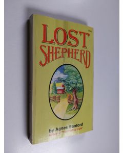 Kirjailijan Agnes Mary White Sanford käytetty kirja Lost Shepherd : A Moving Novel of Life in the Spirit