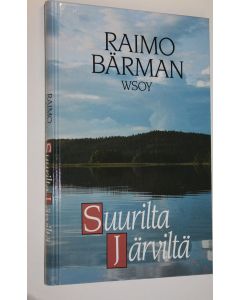 Kirjailijan Raimo Bärman käytetty kirja Suurilta järviltä : tarinoita järviltä ja metsistä