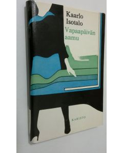 Kirjailijan Kaarlo Isotalo käytetty kirja Vapaapäivän aamu