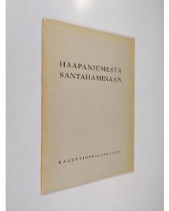 käytetty teos Haapaniemestä Santahaminaan : maasotakoulussa keväällä 1943 laaditut ja esitetyt tutkielmat kadettikoulun vaiheista