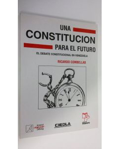 Kirjailijan Ricardo Combellas käytetty kirja Una constitucion para el futuro : El debate constitucional en Venezuela