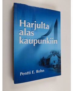 Kirjailijan Pentti E. Rehn käytetty kirja Harjulta alas kaupunkiin