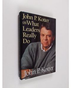 Kirjailijan John P. Kotter käytetty kirja John P. Kotter on what Leaders Really Do