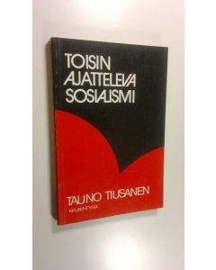 Kirjailijan Tauno Tiusanen käytetty kirja Toisinajatteleva sosialismi