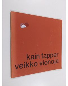 Kirjailijan Kain Tapper käytetty teos Kain Tapper, Veikko Vionoja : veistoksia 1955-71, maalauksia 1954-71, piirustuksia = skulpturer 1955-71, målningar 1954-71, tec[k]ningar