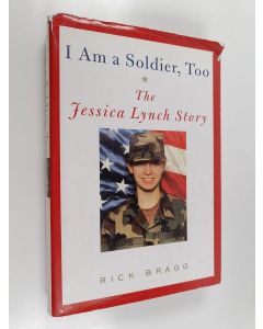 Kirjailijan Rick Bragg käytetty kirja I Am a Soldier, Too - The Jessica Lynch Story
