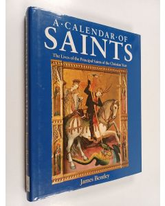 Kirjailijan James Bentley käytetty kirja A calendar of saints : the lives of the principal saints of the Christian year