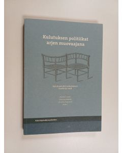 käytetty kirja Kulutuksen politiikat arjen muovaajana : kuluttajatutkimuskeskuksen vuosikirja 2008