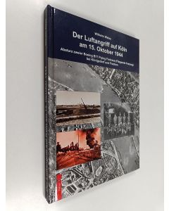 Kirjailijan Wilhelm Weiss käytetty kirja Der Luftangriff auf Köln 15. Oktober 1944 - Absturz zweier Boeing B-17 Flying Fortress (Fliegende Festung) bei Königsdorf und Frechen