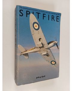 Kirjailijan Jeffrey Quill käytetty kirja Spitfire : The amazing personal story of a Spitfire test pilot and RAF fighter