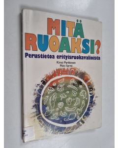Kirjailijan Kirsti Parkkinen käytetty teos Mitä ruoaksi : perustietoa erityisruokavalioista