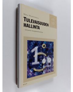 Kirjailijan Mika Mannermaa käytetty kirja Tulevaisuuden hallinta : skenaariot strategiatyöskentelyssä